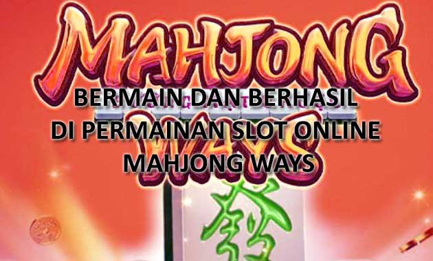 Bermain dan Berhasil di Permainan Slot Online Mahjong Ways