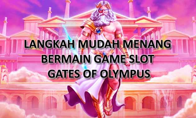 Langkah Mudah Menang Bermain Game Slot Gates of Olympus